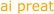 ai preat